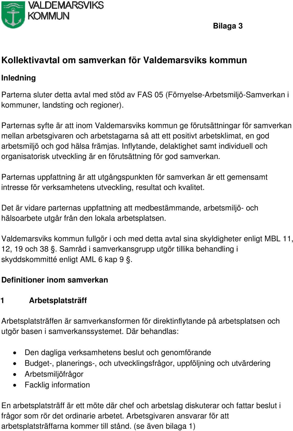 Inflytande, delaktighet samt individuell och organisatorisk utveckling är en förutsättning för god samverkan.