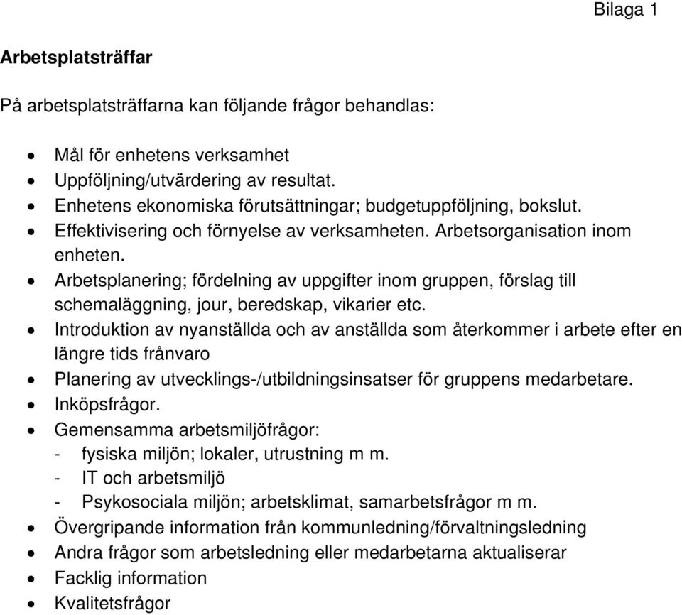 Arbetsplanering; fördelning av uppgifter inom gruppen, förslag till schemaläggning, jour, beredskap, vikarier etc.