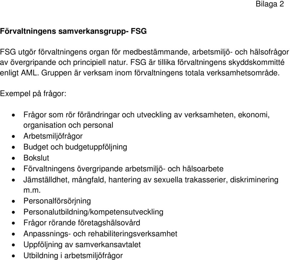 Exempel på frågor: Frågor som rör förändringar och utveckling av verksamheten, ekonomi, organisation och personal Arbetsmiljöfrågor Budget och budgetuppföljning Bokslut Förvaltningens övergripande