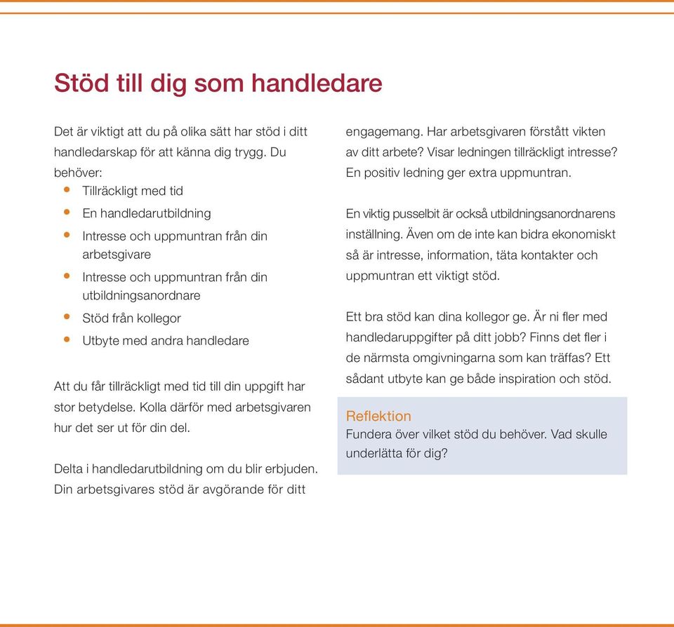 handledare Att du får tillräckligt med tid till din uppgift har stor betydelse. Kolla därför med arbetsgivaren hur det ser ut för din del. Delta i handledarutbildning om du blir erbjuden.