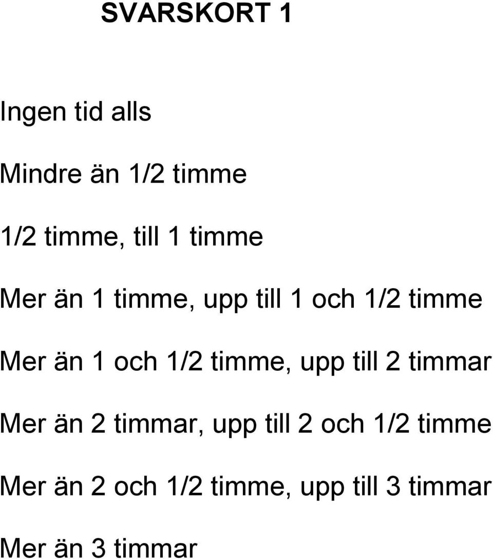 1/2 timme, upp till 2 timmar Mer än 2 timmar, upp till 2 och