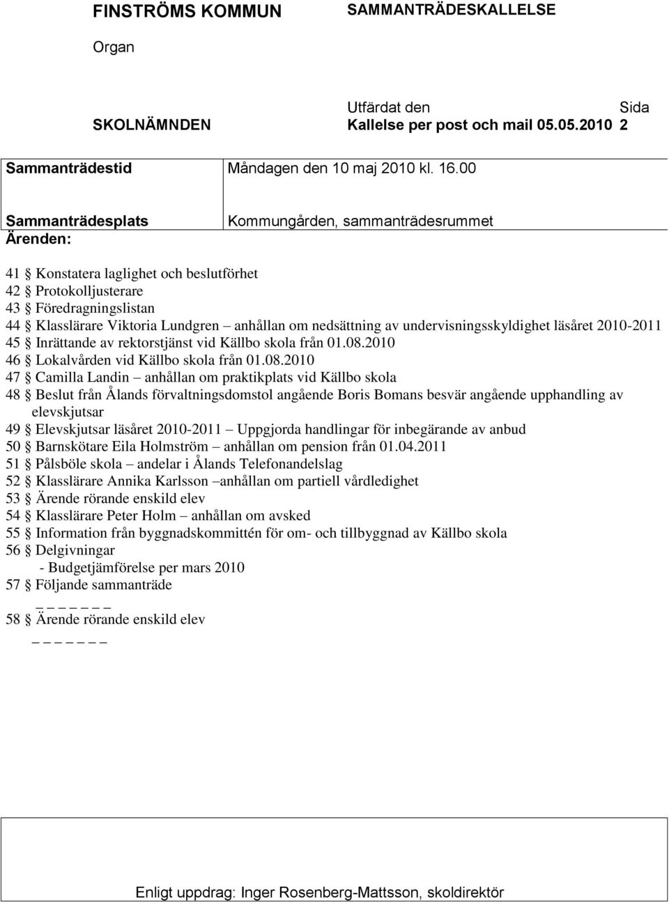 nedsättning av undervisningsskyldighet läsåret 2010-2011 45 Inrättande av rektorstjänst vid Källbo skola från 01.08.