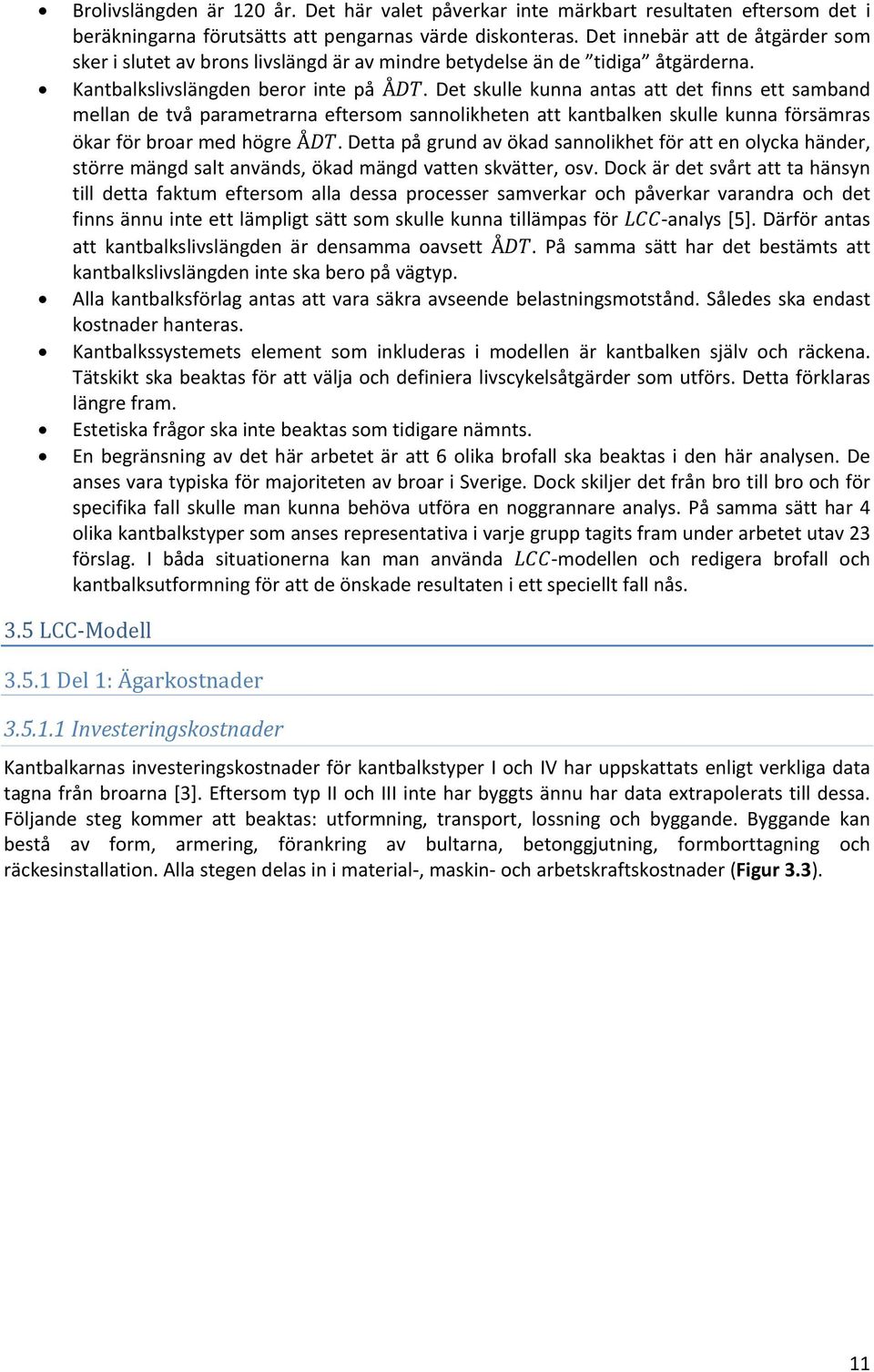 Det skulle kunna antas att det finns ett samband mellan de två parametrarna eftersom sannolikheten att kantbalken skulle kunna försämras ökar för broar med högre Å.