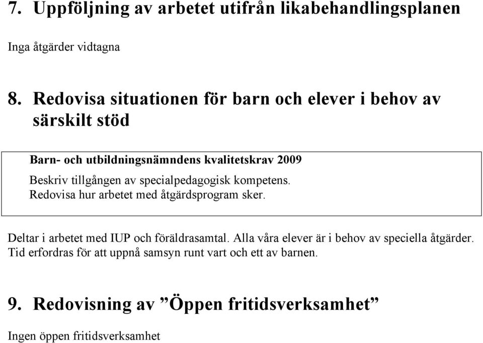 tillgången av specialpedagogisk kompetens. Redovisa hur arbetet med åtgärdsprogram sker.