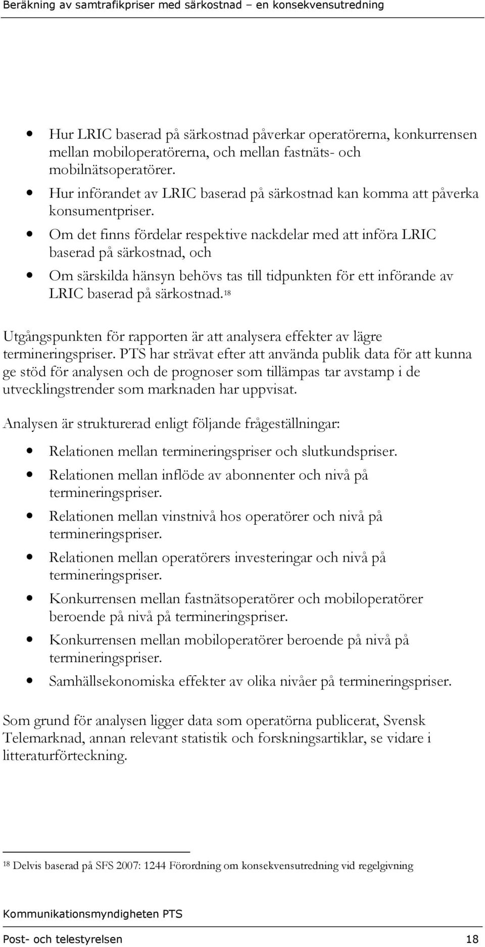 Om det finns fördelar respektive nackdelar med att införa LRIC baserad på särkostnad, och Om särskilda hänsyn behövs tas till tidpunkten för ett införande av LRIC baserad på särkostnad.