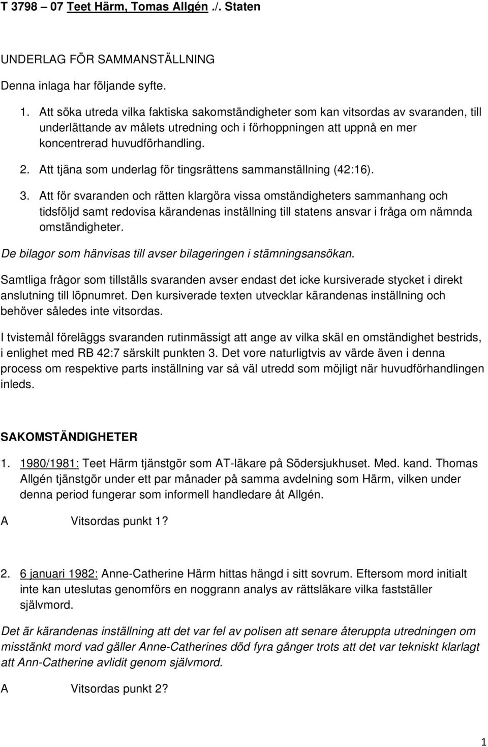 Att tjäna som underlag för tingsrättens sammanställning (42:16). 3.