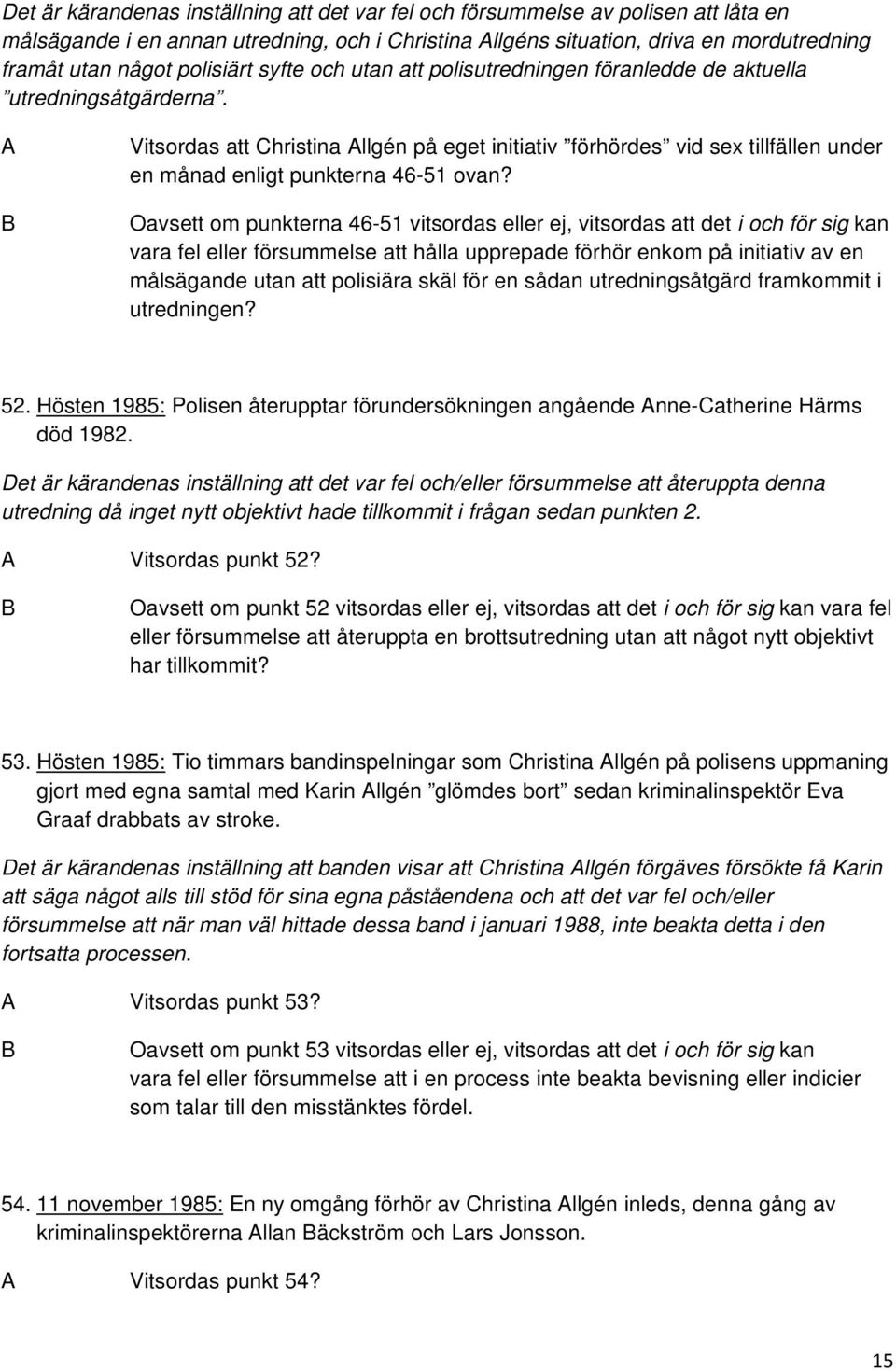 A Vitsordas att Christina Allgén på eget initiativ förhördes vid sex tillfällen under en månad enligt punkterna 46-51 ovan?