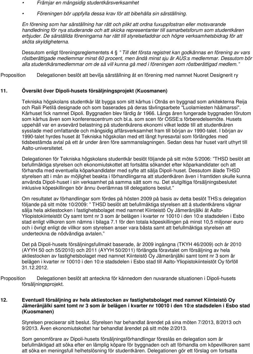 erbjuder. De särställda föreningarna har rätt till styrelsefaddrar och högre verksamhetsbidrag för att sköta skyldigheterna.