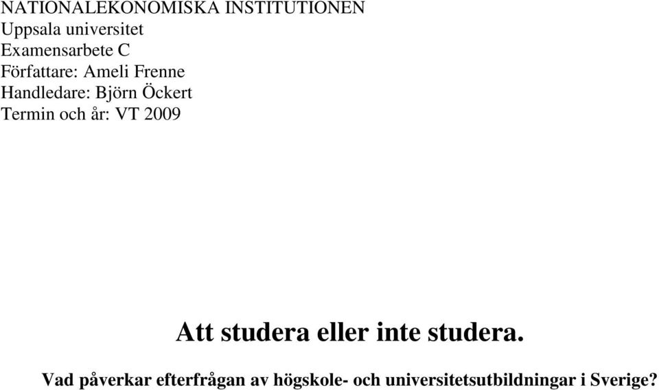 Öcker Termin och år: VT 2009 A sudera eller ine sudera.