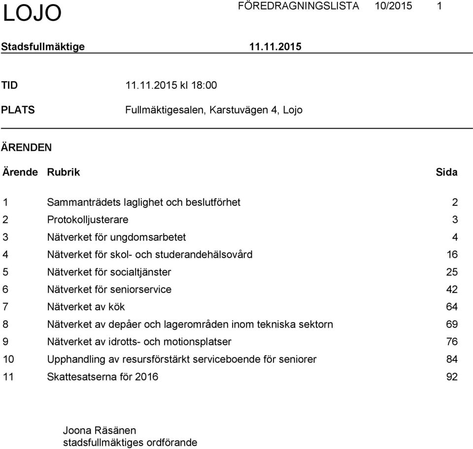 Protokolljusterare 3 3 Nätverket för ungdomsarbetet 4 4 Nätverket för skol- och studerandehälsovård 16 5 Nätverket för socialtjänster 25 6 Nätverket för