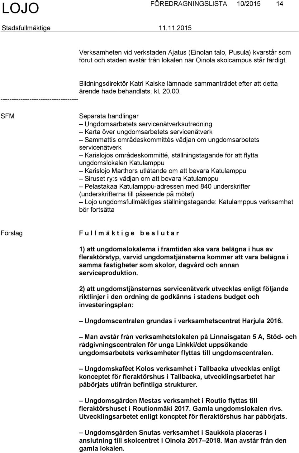 SFM Separata handlingar Ungdomsarbetets servicenätverksutredning Karta över ungdomsarbetets servicenätverk Sammattis områdeskommittés vädjan om ungdomsarbetets servicenätverk Karislojos