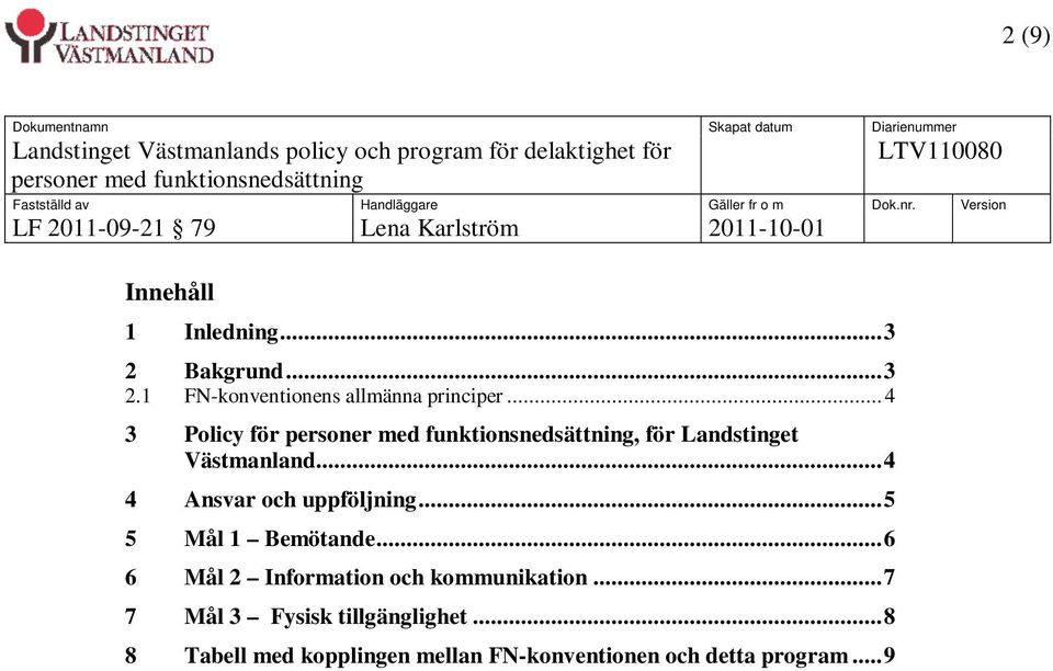 .. 4 3 Policy för personer med funktionsnedsättning, för Landstinget Västmanland...4 4 Ansvar och uppföljning.