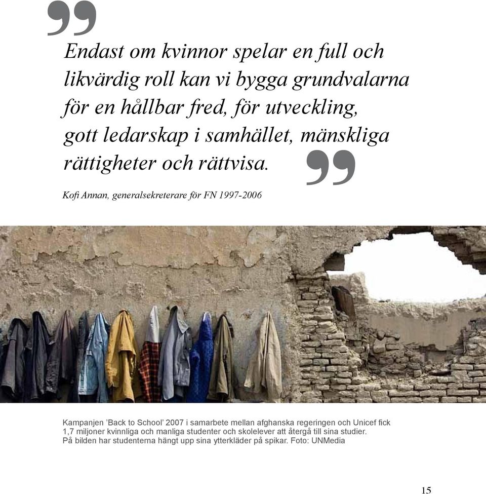 Kofi Annan, generalsekreterare för FN 1997-2006 Kampanjen Back to School 2007 i samarbete mellan afghanska regeringen