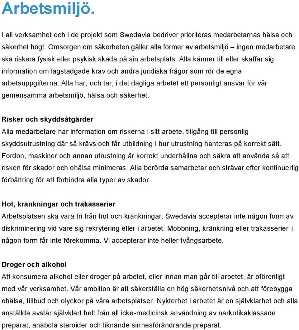 Alla känner till eller skaffar sig information om lagstadgade krav och andra juridiska frågor som rör de egna arbetsuppgifterna.