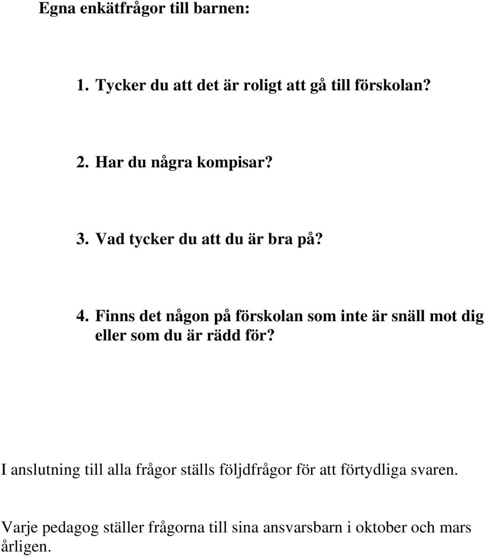 Finns det någon på förskolan som inte är snäll mot dig eller som du är rädd för?