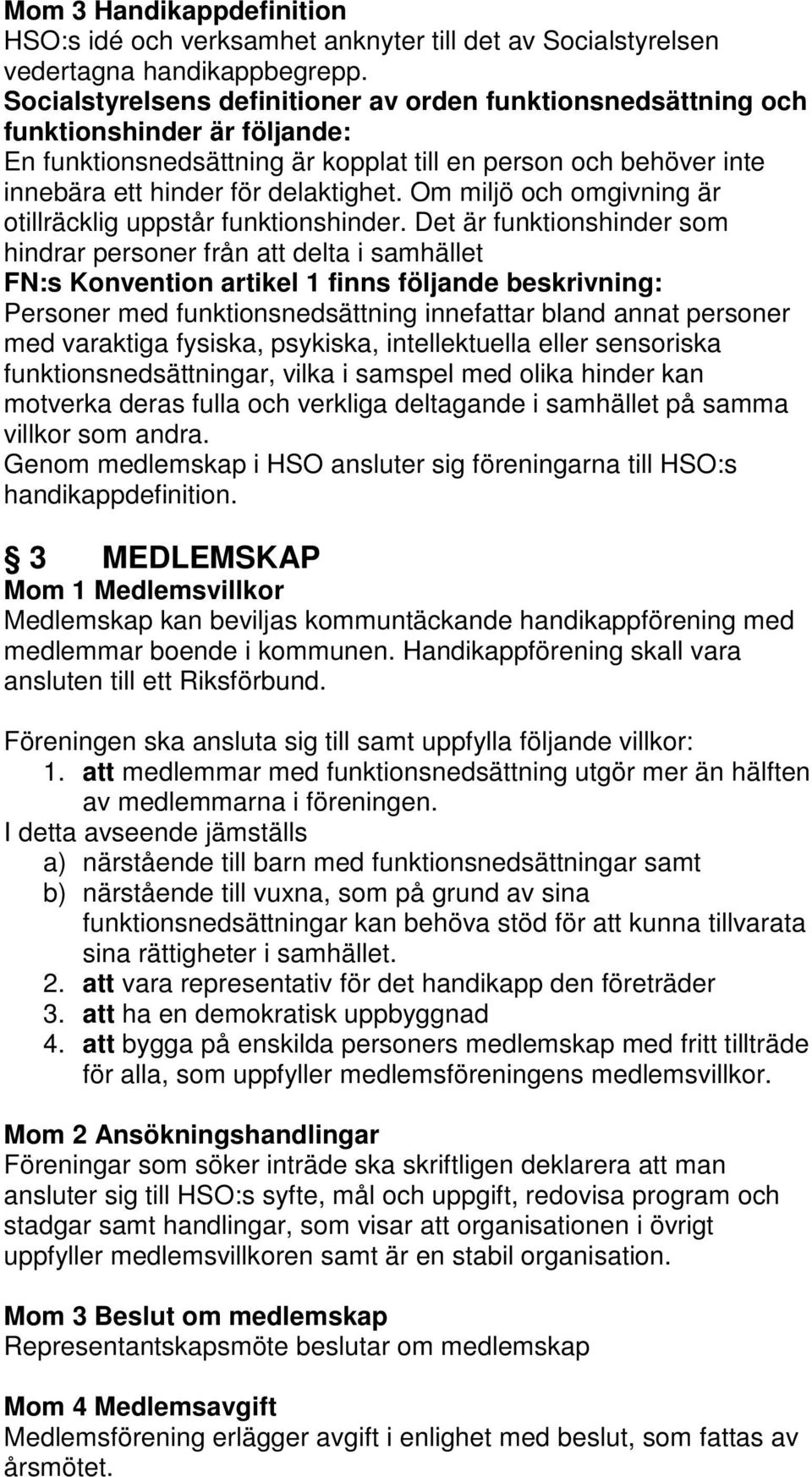 Om miljö och omgivning är otillräcklig uppstår funktionshinder.