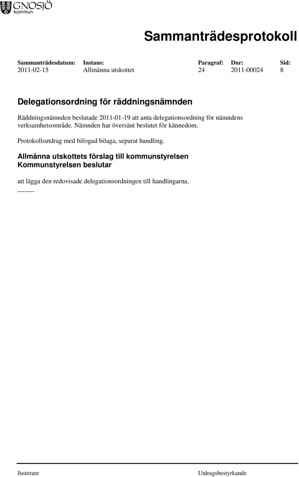 Nämnden har översänt beslutet för kännedom. Protokollsutdrag med bifogad bilaga, separat handling.