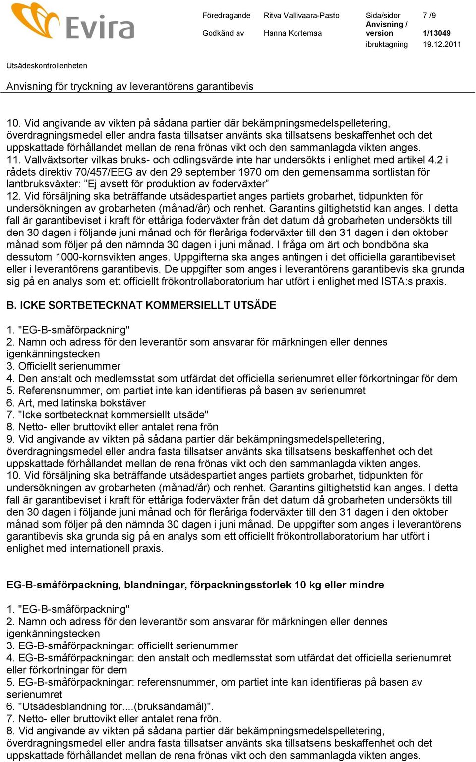 2 i rådets direktiv 70/457/EEG av den 29 september 1970 om den gemensamma sortlistan för lantbruksväxter: Ej avsett för produktion av foderväxter 12.