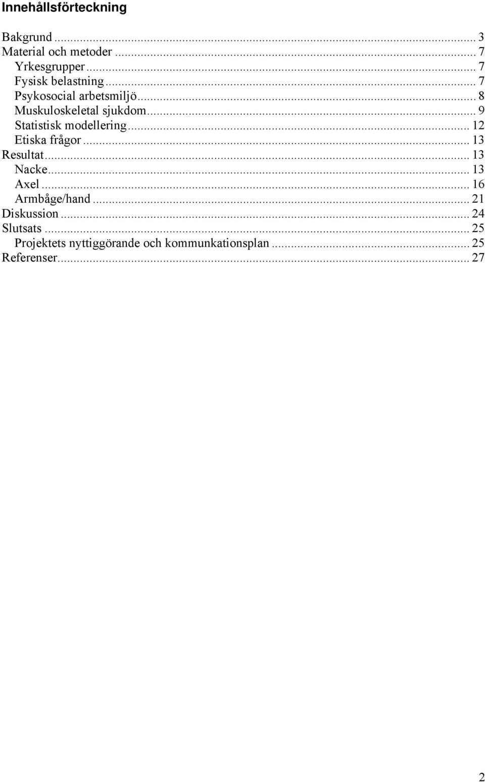 .. 9 Statistisk modellering... 12 Etiska frågor... 13 Resultat... 13 Nacke... 13 Axel.