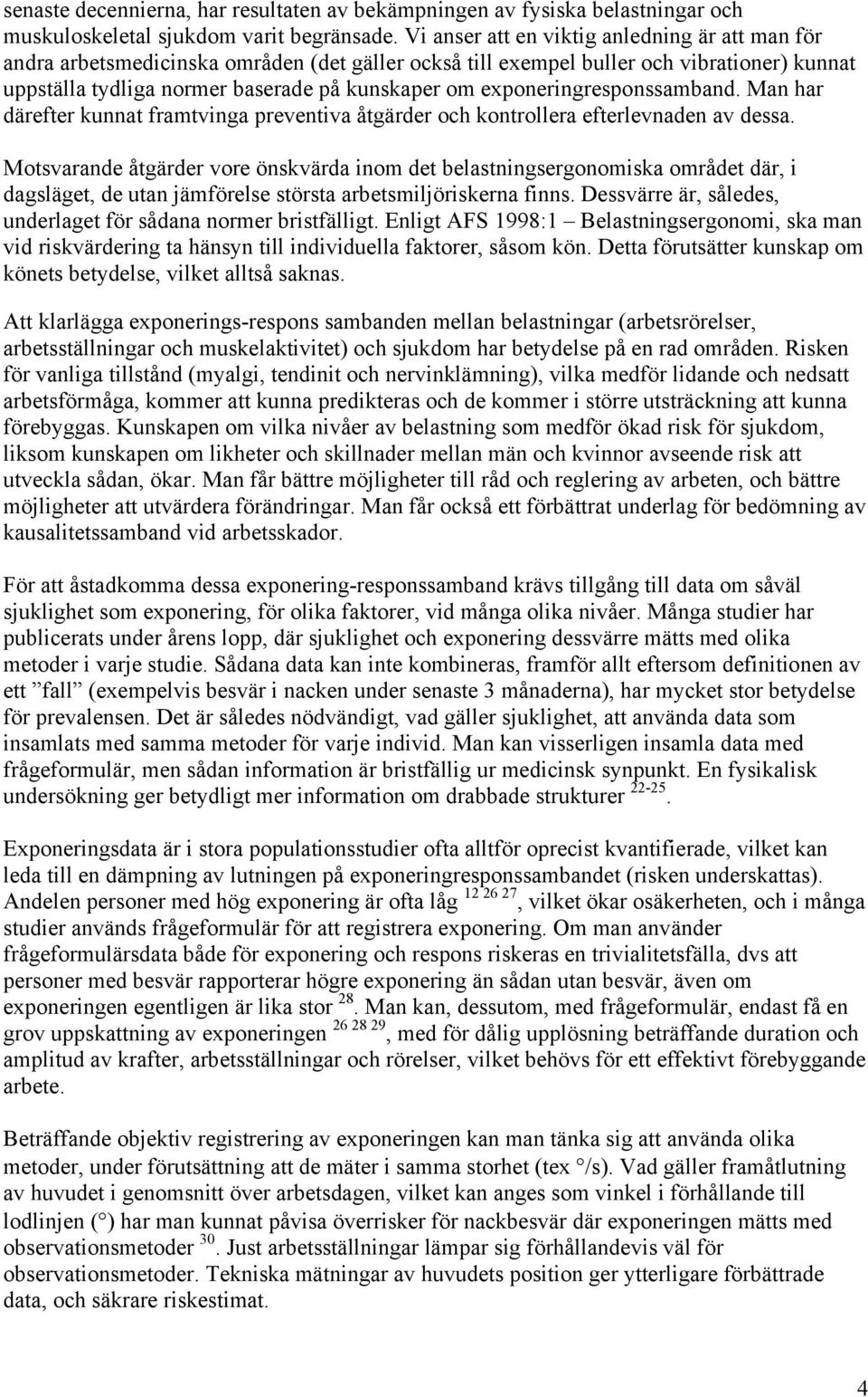 exponeringresponssamband. Man har därefter kunnat framtvinga preventiva åtgärder och kontrollera efterlevnaden av dessa.