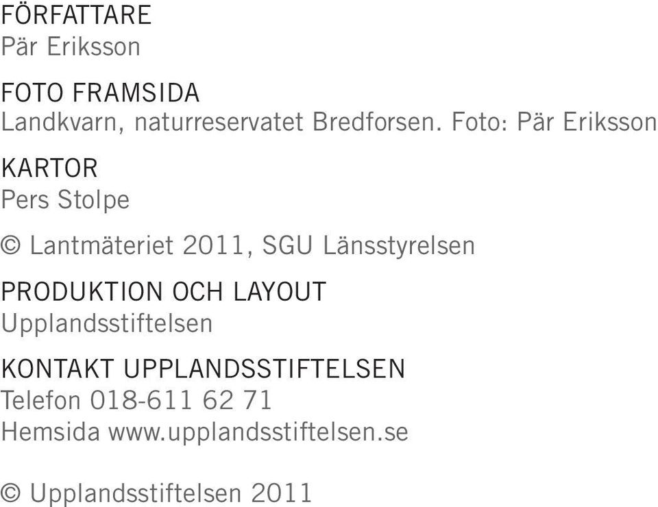 Foto: Pär Eriksson KARTOR Pers Stolpe Lantmäteriet 2011, SGU Länsstyrelsen