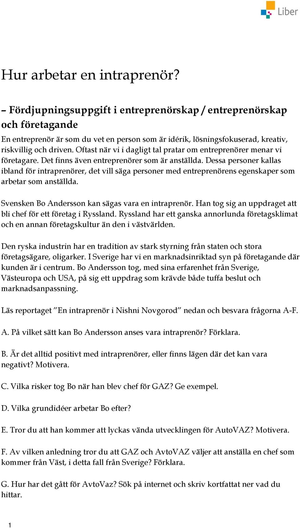 Oftast när vi i dagligt tal pratar om entreprenörer menar vi företagare. Det finns även entreprenörer som är anställda.