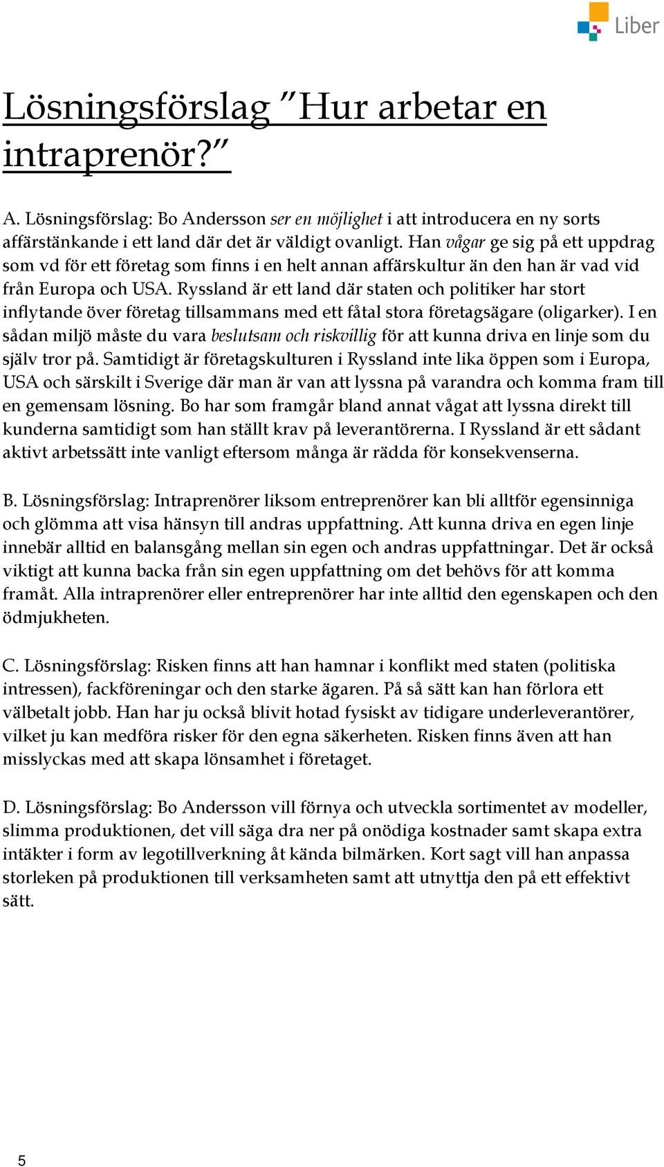 Ryssland är ett land där staten och politiker har stort inflytande över företag tillsammans med ett fåtal stora företagsägare (oligarker).