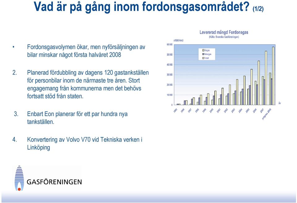 Planerad fördubbling av dagens 120 gastankställen för personbilar inom de närmaste tre åren.