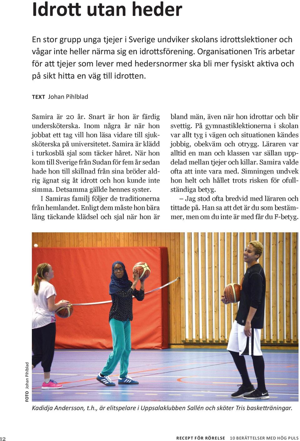 TEXT Johan Pihlblad bland män, även när hon i drottar och blir svettig. På gymnastiklektionerna i skolan var allt tyg i vägen och situationen kändes jobbig, obekväm och otrygg.