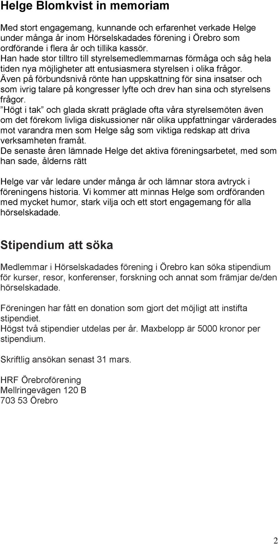 Även på förbundsnivå rönte han uppskattning för sina insatser och som ivrig talare på kongresser lyfte och drev han sina och styrelsens frågor.