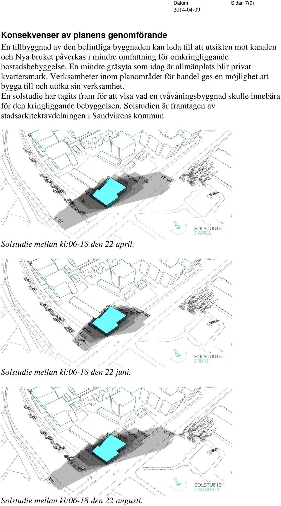 Verksamheter inom planområdet för handel ges en möjlighet att bygga till och utöka sin verksamhet.