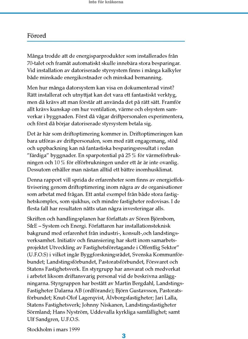 Rätt installerat och utnyttjat kan det vara ett fantastiskt verktyg, men då krävs att man förstår att använda det på rätt sätt.