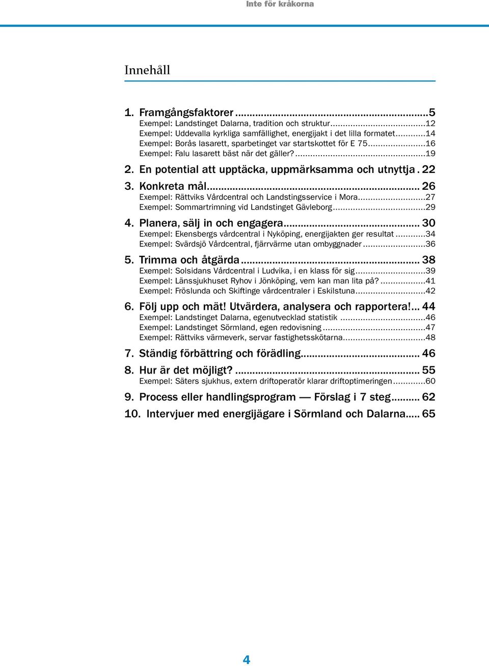 .. 26 Exempel: Rättviks Vårdcentral och Landstingsservice i Mora...27 Exempel: Sommartrimning vid Landstinget Gävleborg...29 4. Planera, sälj in och engagera.