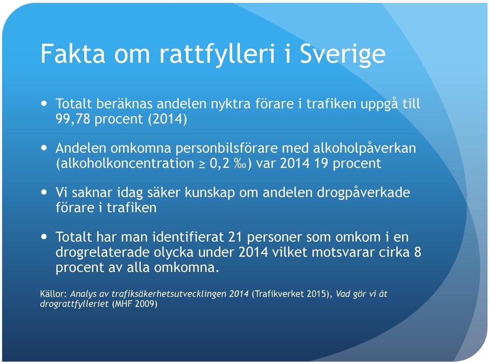 drogpåverkade förare i trafiken Totalt har man identifierat 21 personer som omkom i en drogrelaterade olycka under 2014 vilket