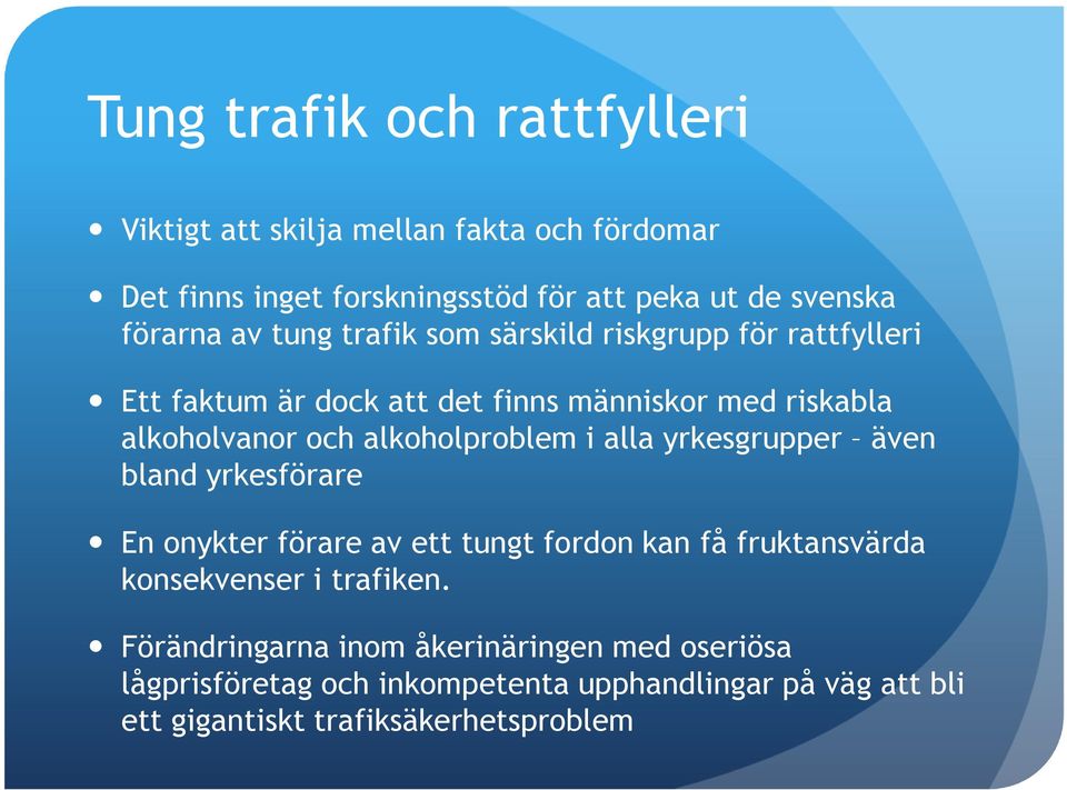 alkoholproblem i alla yrkesgrupper även bland yrkesförare En onykter förare av ett tungt fordon kan få fruktansvärda konsekvenser i