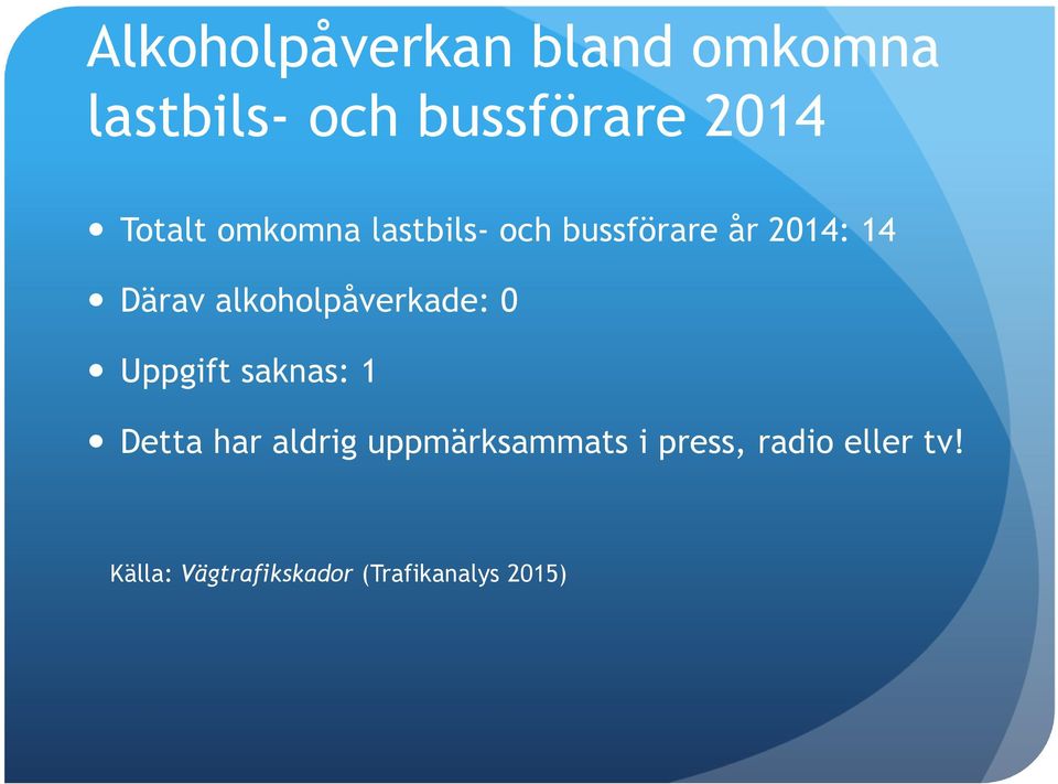 alkoholpåverkade: 0 Uppgift saknas: 1 Detta har aldrig