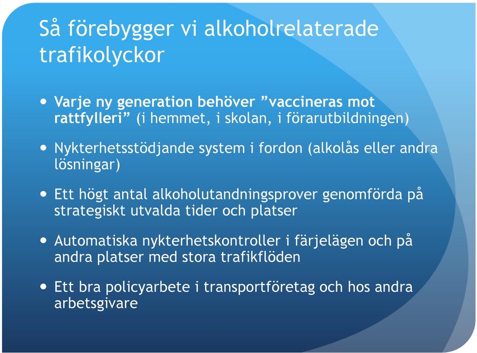 alkoholutandningsprover genomförda på strategiskt utvalda tider och platser Automatiska nykterhetskontroller i