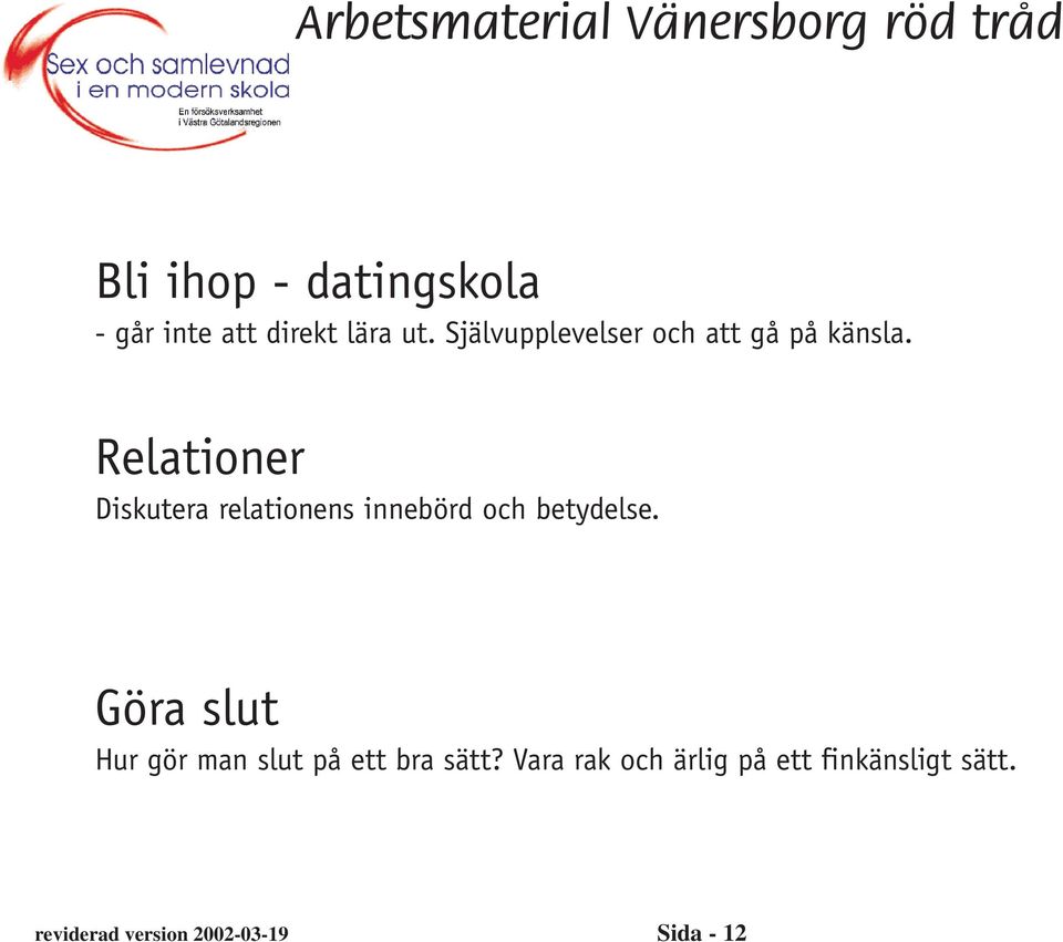 Relationer Diskutera relationens innebörd och betydelse.