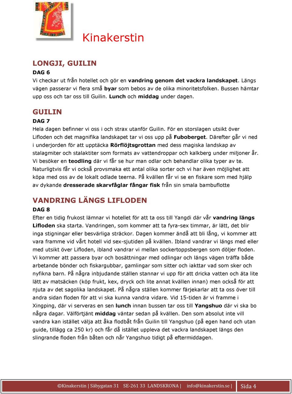 För en storslagen utsikt över Lifloden och det magnifika landskapet tar vi oss upp på Fuboberget.