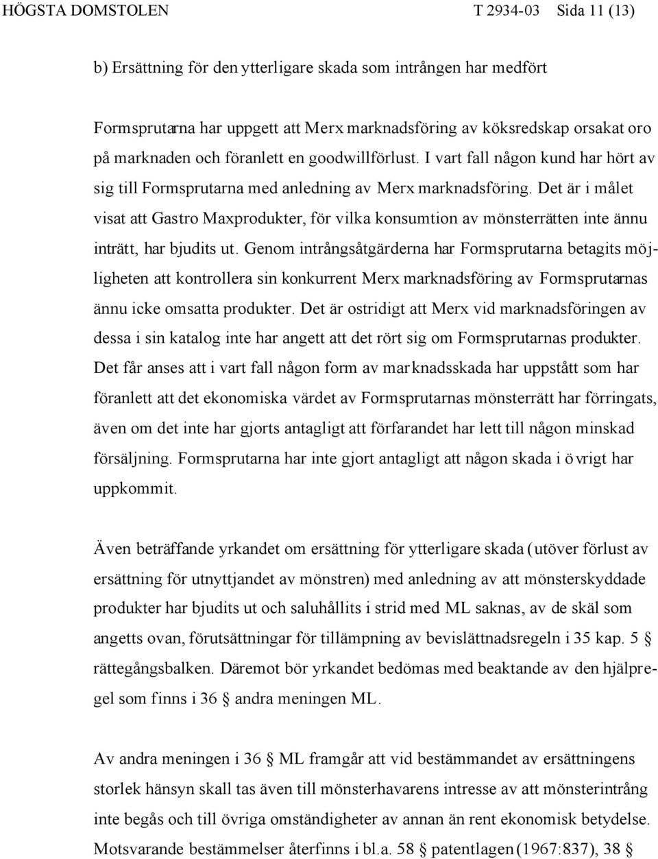 Det är i målet visat att Gastro Maxprodukter, för vilka konsumtion av mönsterrätten inte ännu inträtt, har bjudits ut.