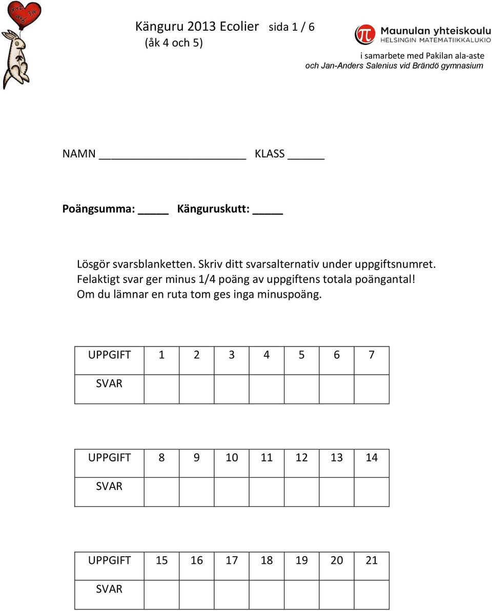 Felaktigt svar ger minus 1/4 poäng av uppgiftens totala poängantal!