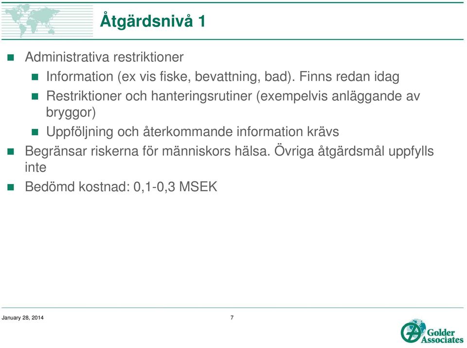 bryggor) Uppföljning och återkommande information krävs Begränsar riskerna för