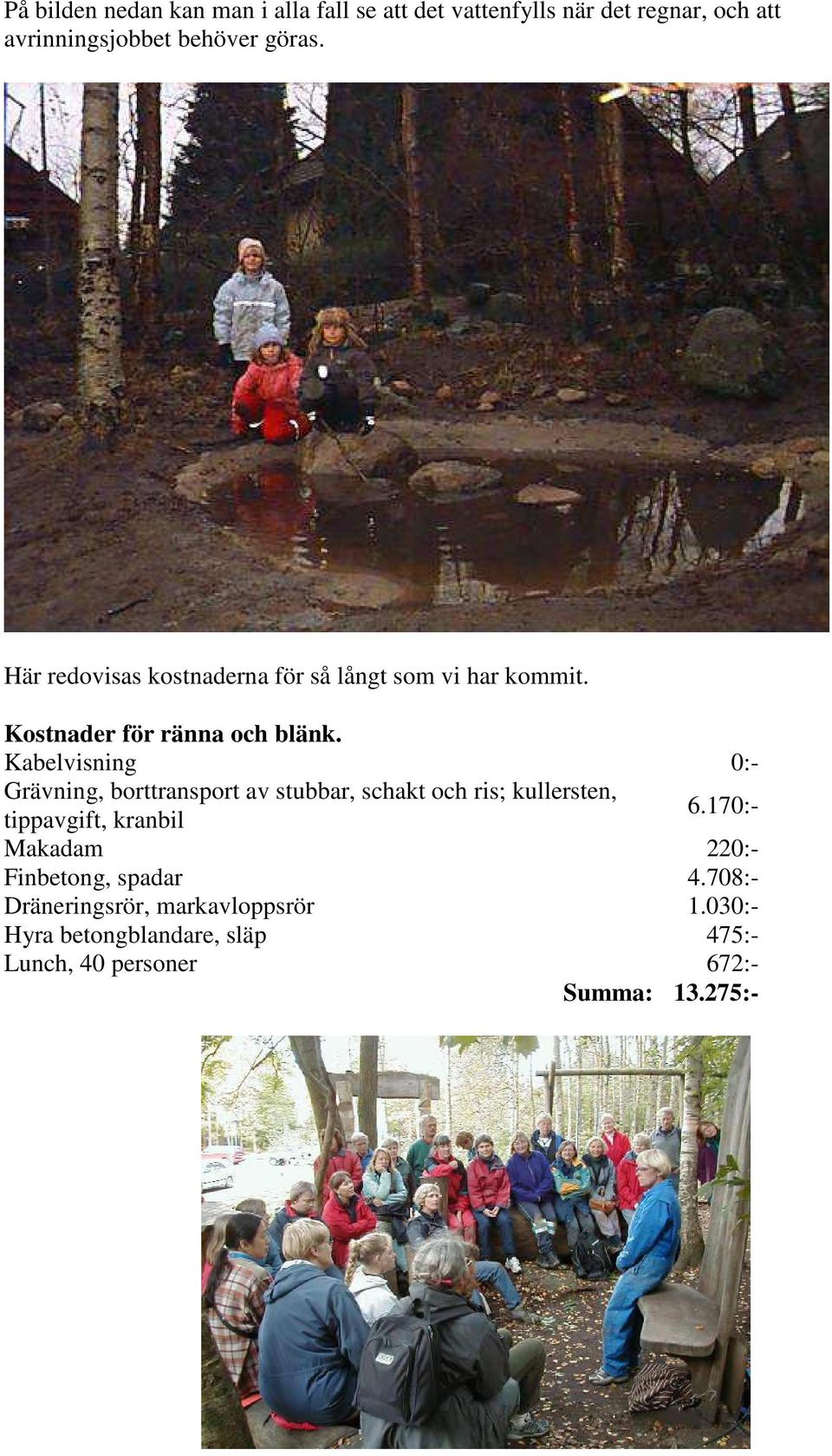Kabelvisning 0:- Grävning, borttransport av stubbar, schakt och ris; kullersten, tippavgift, kranbil 6.