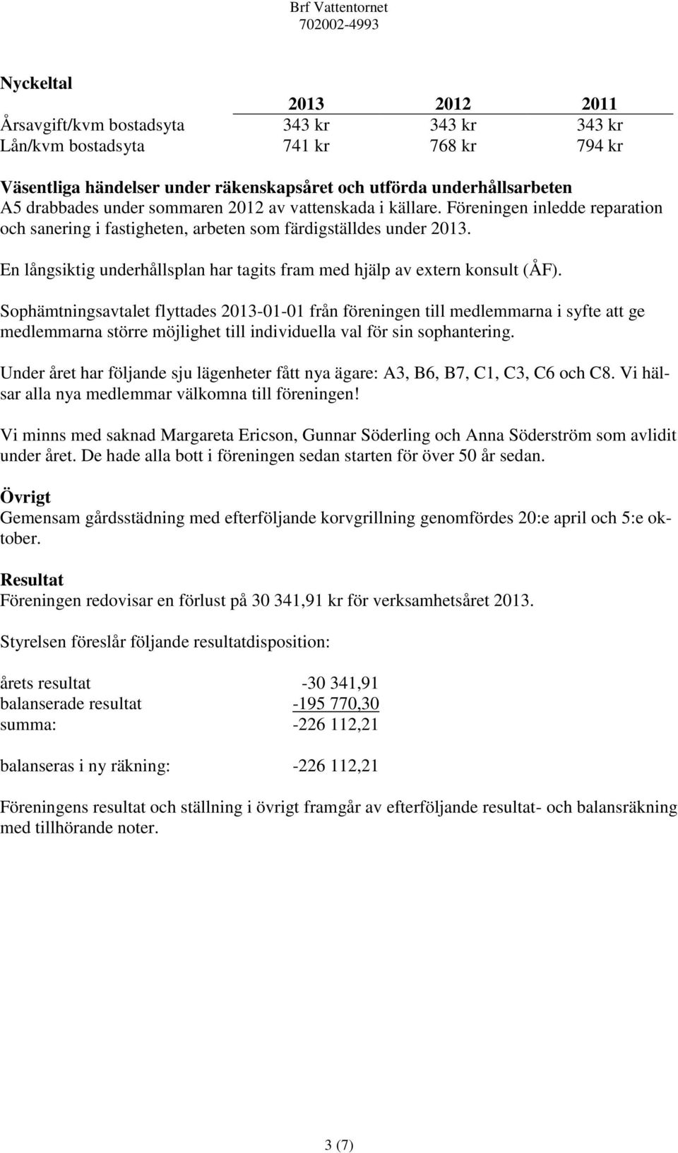 En långsiktig underhållsplan har tagits fram med hjälp av extern konsult (ÅF).