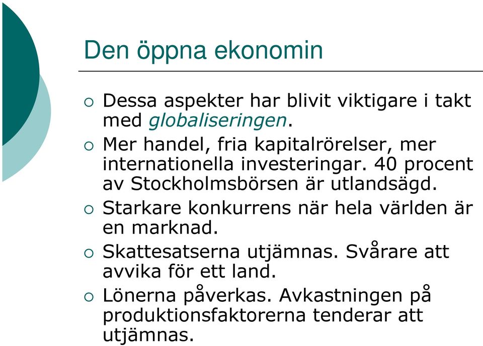 40 procent av Stockholmsbörsen är utlandsägd. Starkare konkurrens när hela världen är en marknad.