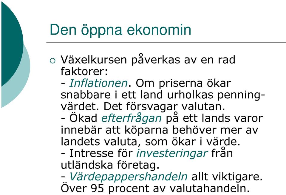 - Ökad efterfrågan på ett lands varor innebär att köparna behöver mer av landets valuta, som ökar