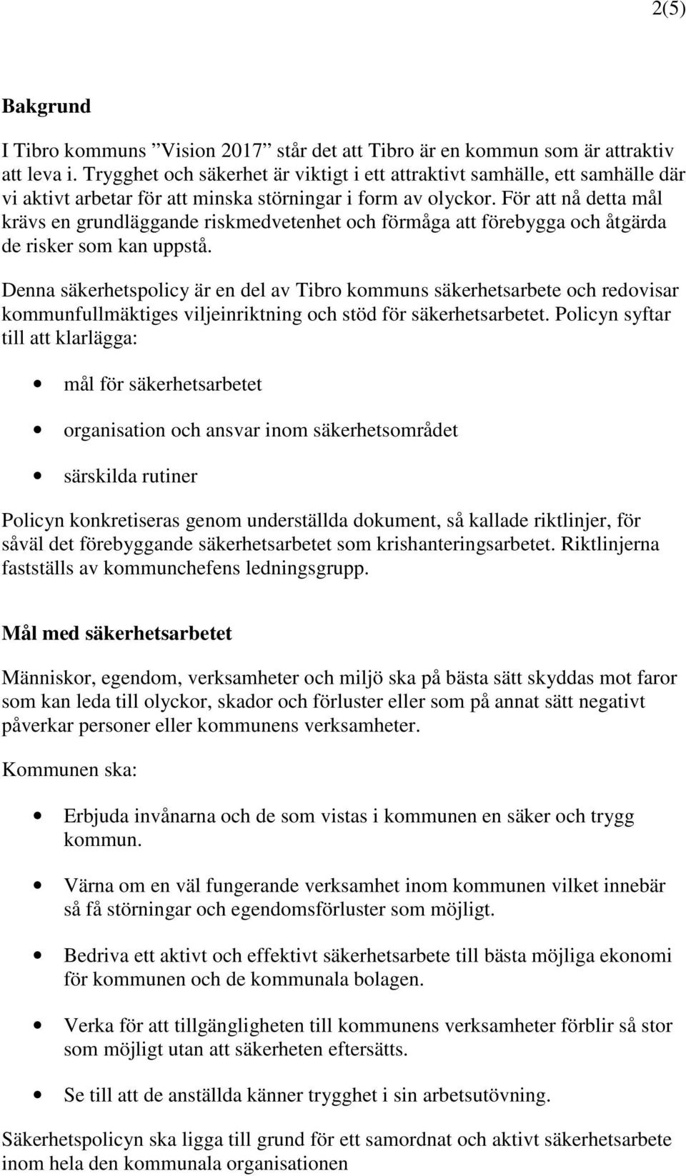 För att nå detta mål krävs en grundläggande riskmedvetenhet och förmåga att förebygga och åtgärda de risker som kan uppstå.