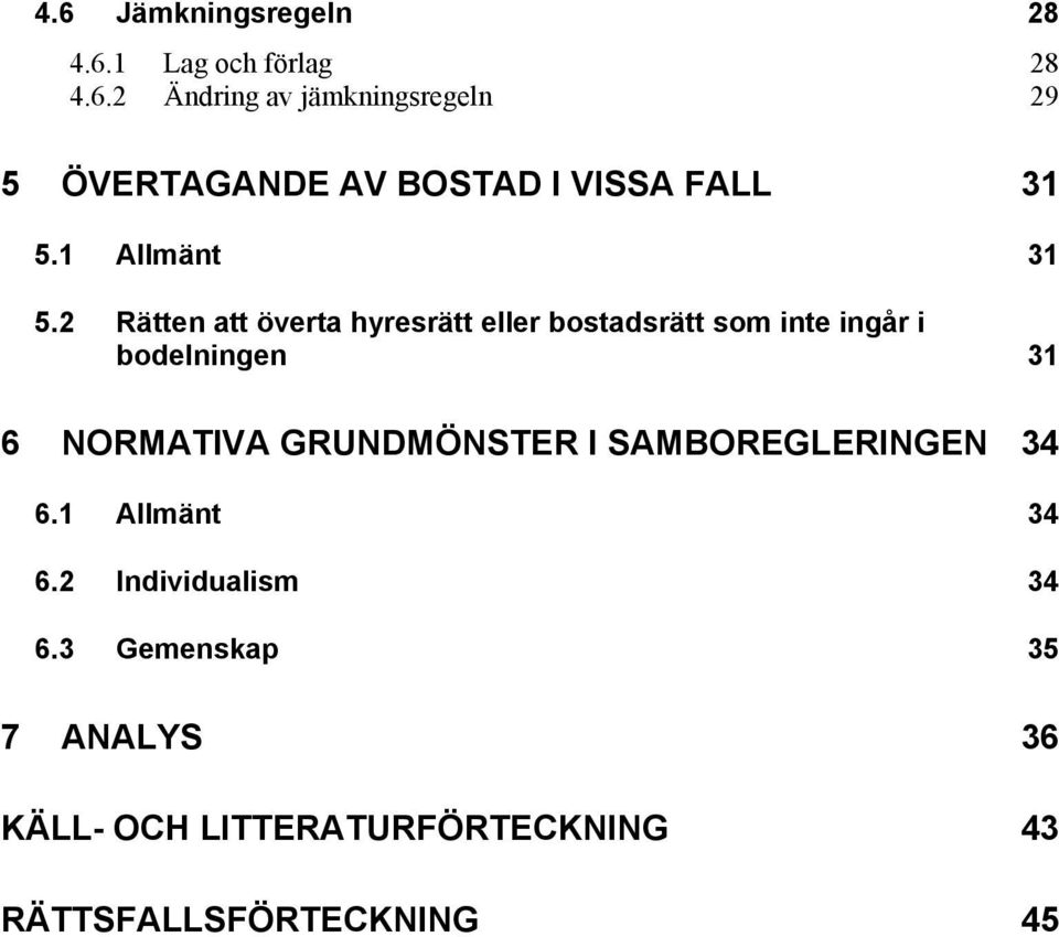 2 Rätten att överta hyresrätt eller bostadsrätt som inte ingår i bodelningen 31 6 NORMATIVA