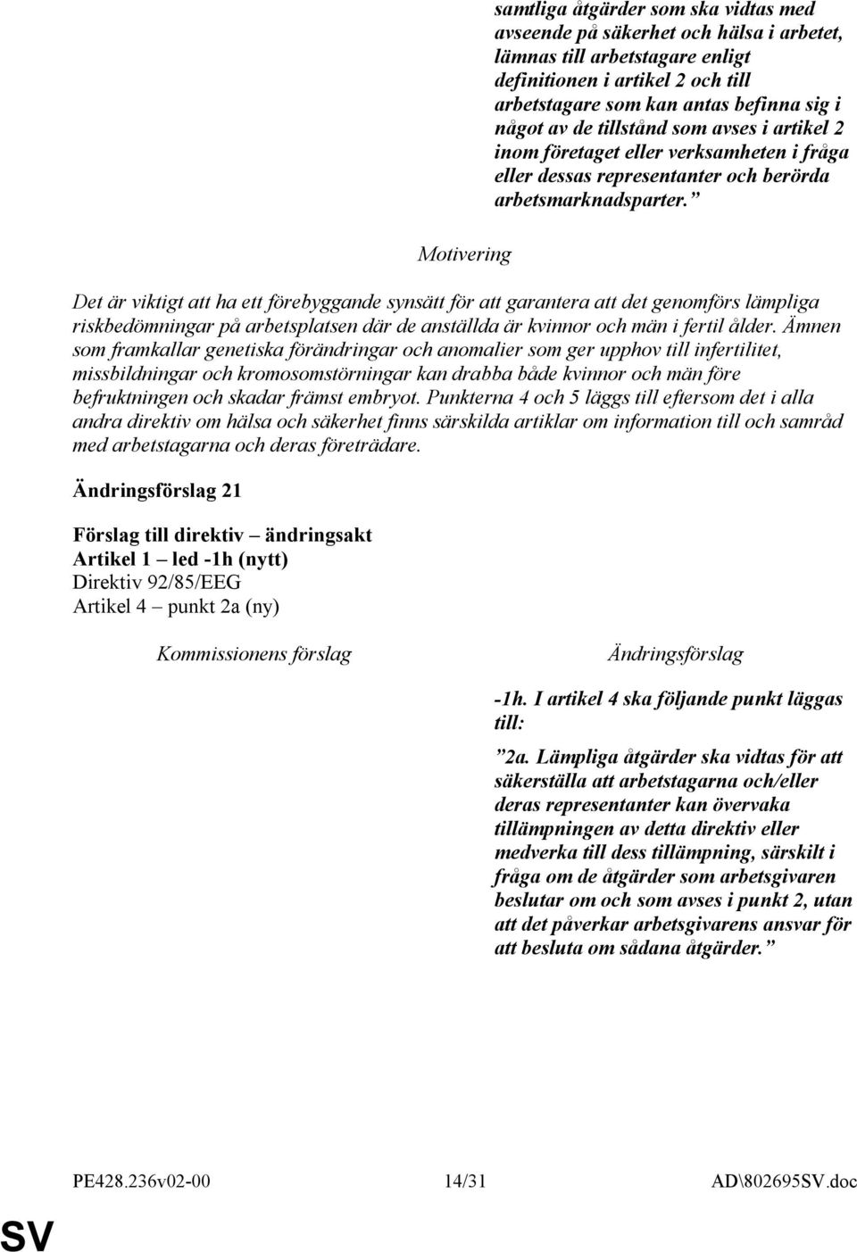 Det är viktigt att ha ett förebyggande synsätt för att garantera att det genomförs lämpliga riskbedömningar på arbetsplatsen där de anställda är kvinnor och män i fertil ålder.