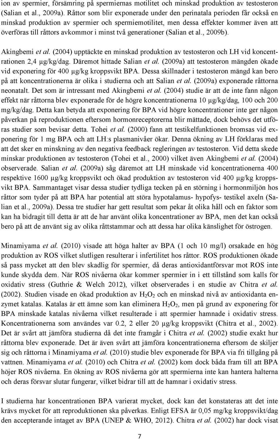 två generationer (Salian et al., 2009b). Akingbemi et al. (2004) upptäckte en minskad produktion av testosteron och LH vid koncentrationen 2,4 µg/kg/dag. Däremot hittade Salian et al.